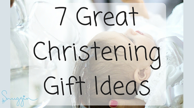 7 Great Christening Gift Ideas - Snuggin